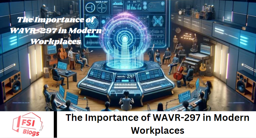 The Importance of WAVR-297 in Modern Workplaces