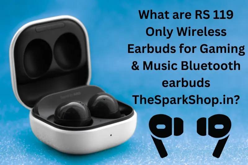 What are RS 119 Only Wireless Earbuds for Gaming & Music Bluetooth earbuds TheSparkShop.in?